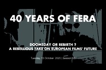 40 years of FERA: Doomsday or rebirth? A rebellious take on European film’s future